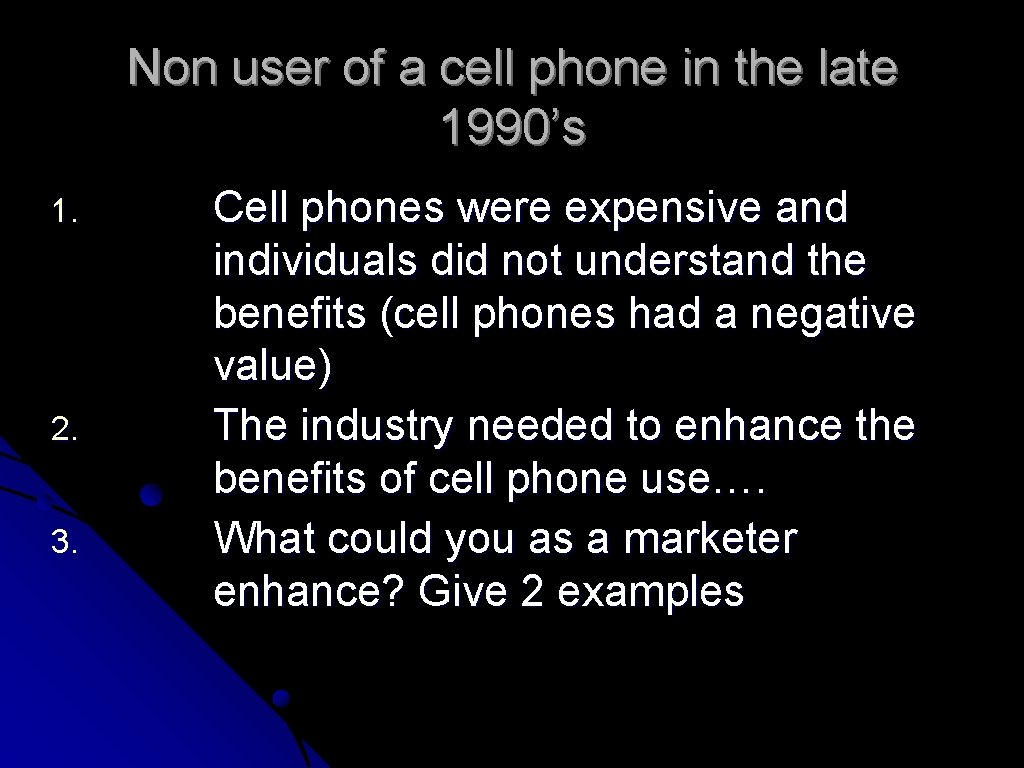 Non user of a cell phone in the late 1990’s 1. 2. 3. Cell