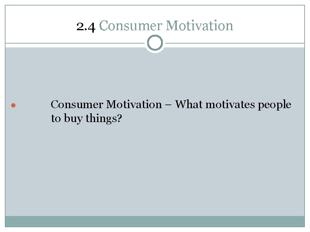 2. 4 Consumer Motivation ● Consumer Motivation – What motivates people to buy things?