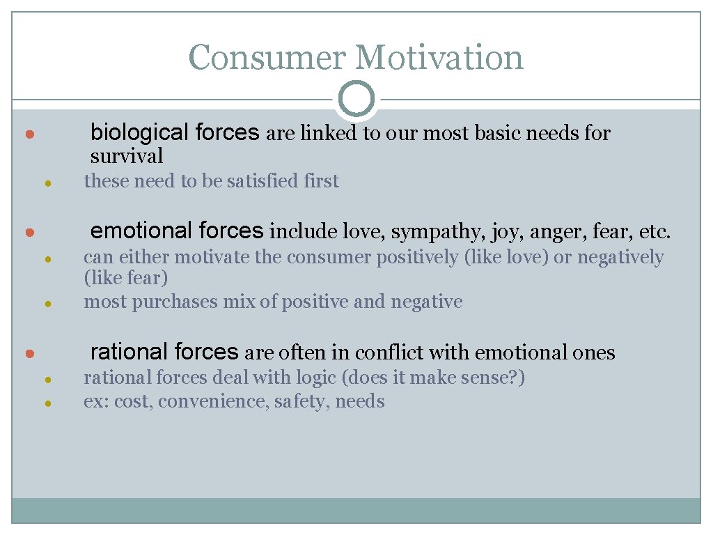 Consumer Motivation biological forces are linked to our most basic needs for ● survival