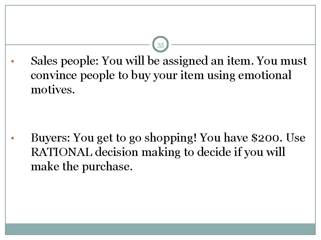 35 • Sales people: You will be assigned an item. You must convince people