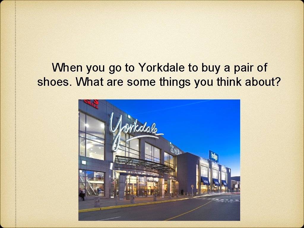 When you go to Yorkdale to buy a pair of shoes. What are some