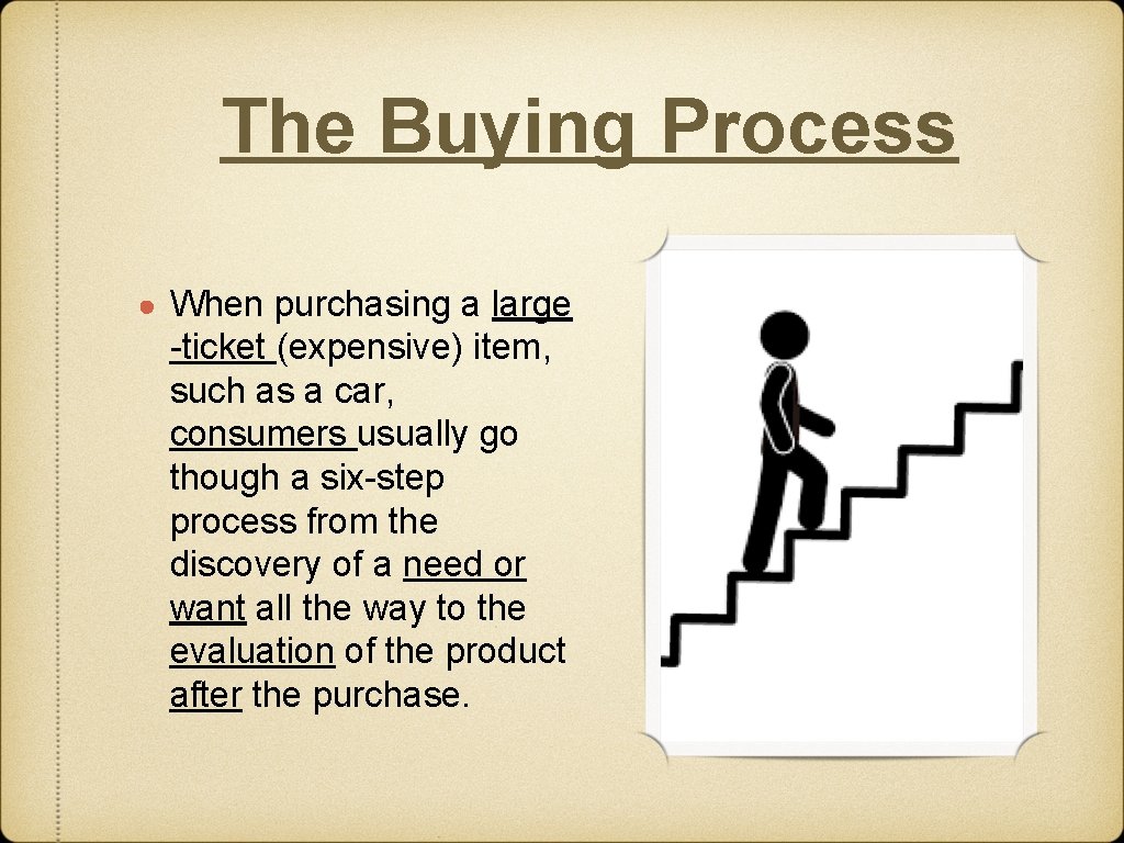 The Buying Process ● When purchasing a large ticket (expensive) item, such as a