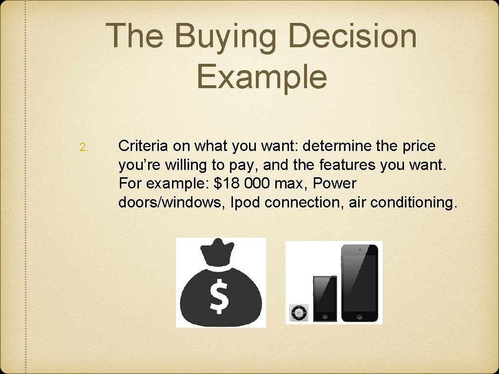 The Buying Decision Example 2. Criteria on what you want: determine the price you’re