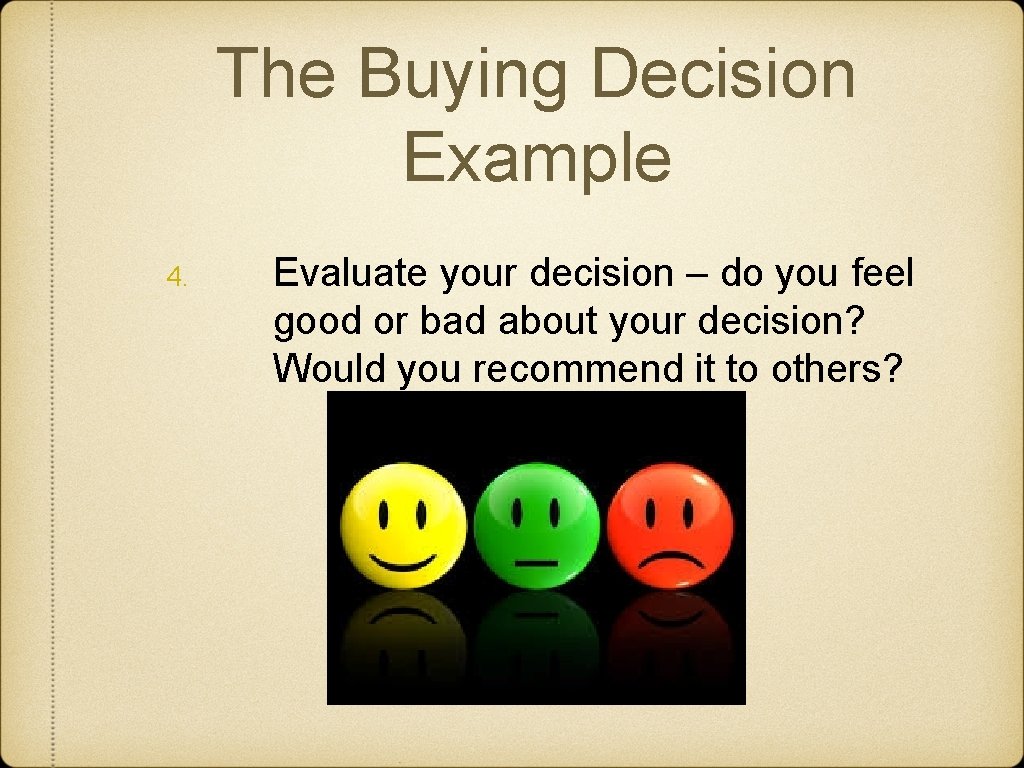 The Buying Decision Example 4. Evaluate your decision – do you feel good or