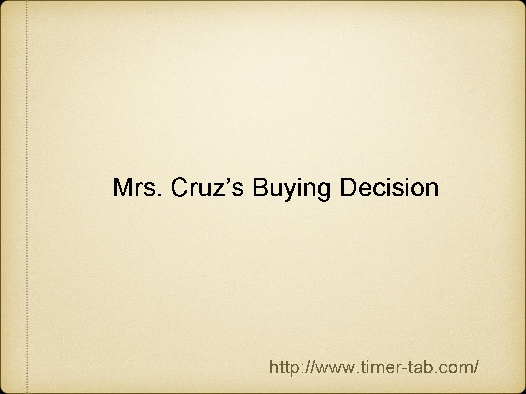 Mrs. Cruz’s Buying Decision http: //www. timer tab. com/ 