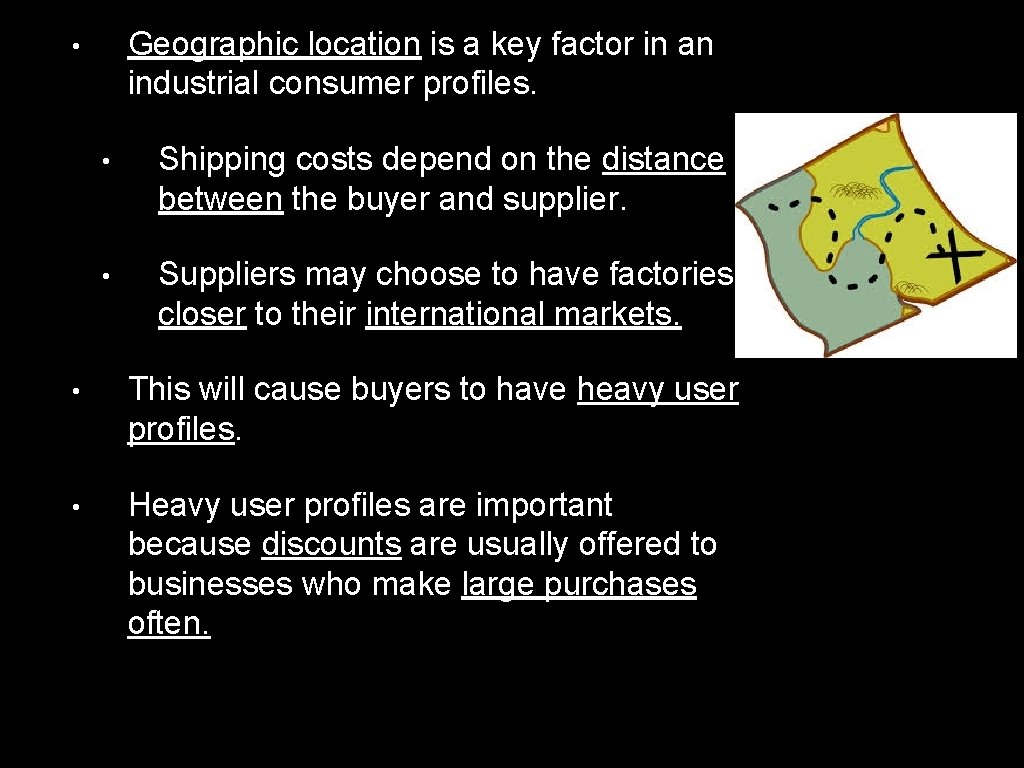 Geographic location is a key factor in an industrial consumer profiles. • • Shipping