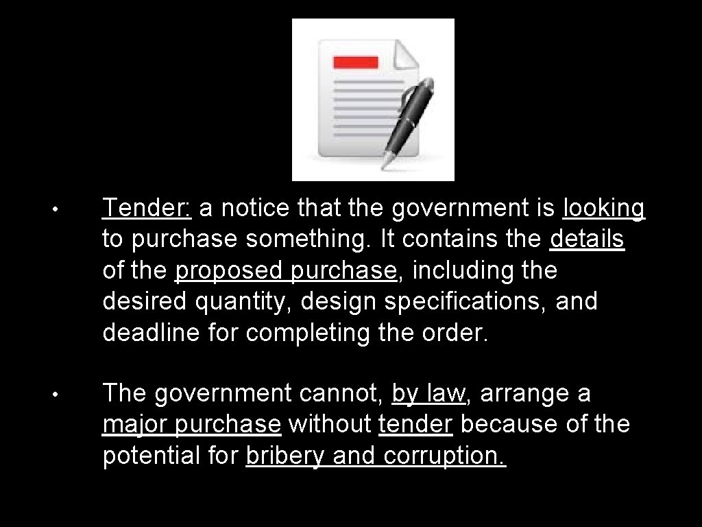  • Tender: a notice that the government is looking to purchase something. It