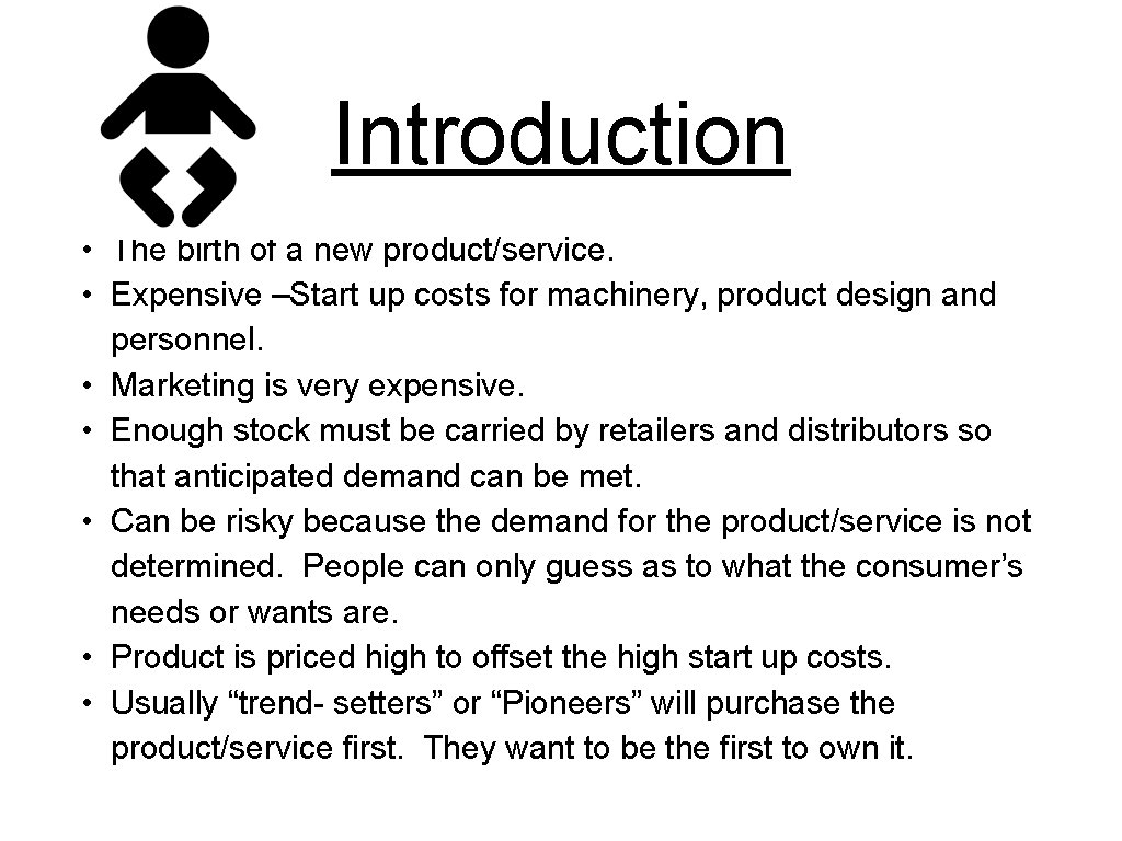 Introduction • The birth of a new product/service. • Expensive –Start up costs for