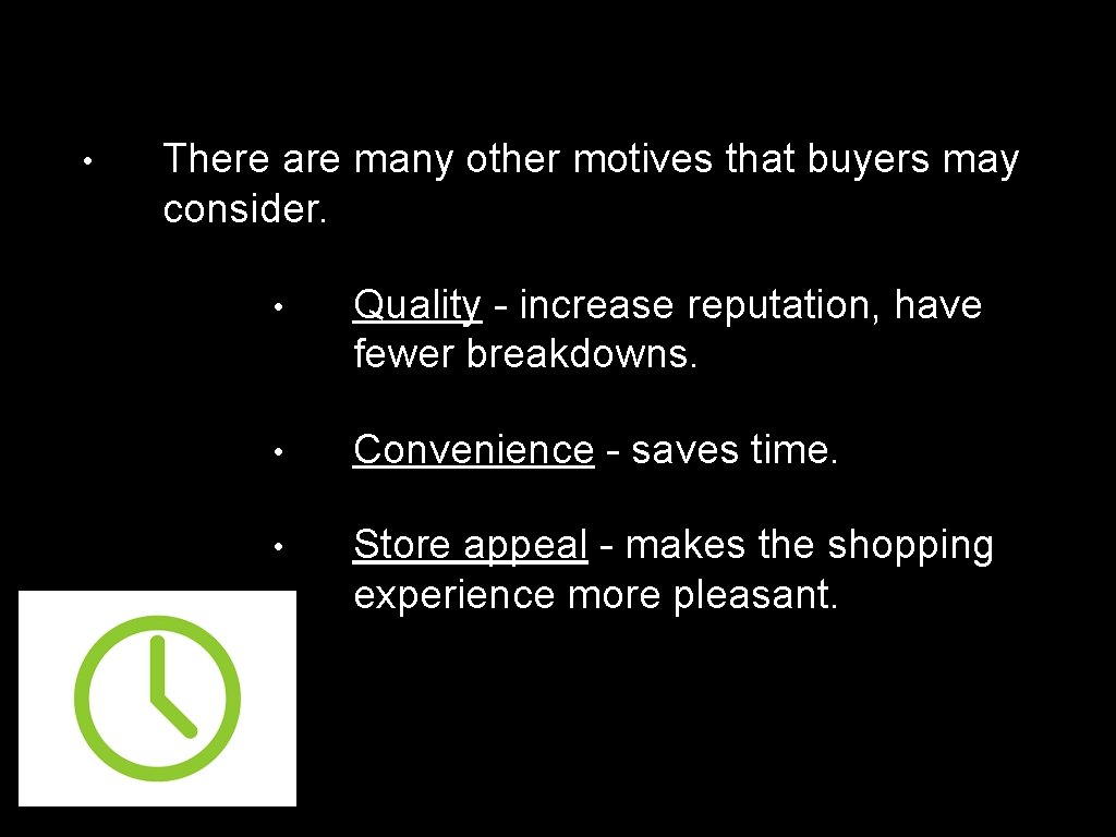  • There are many other motives that buyers may consider. • Quality increase