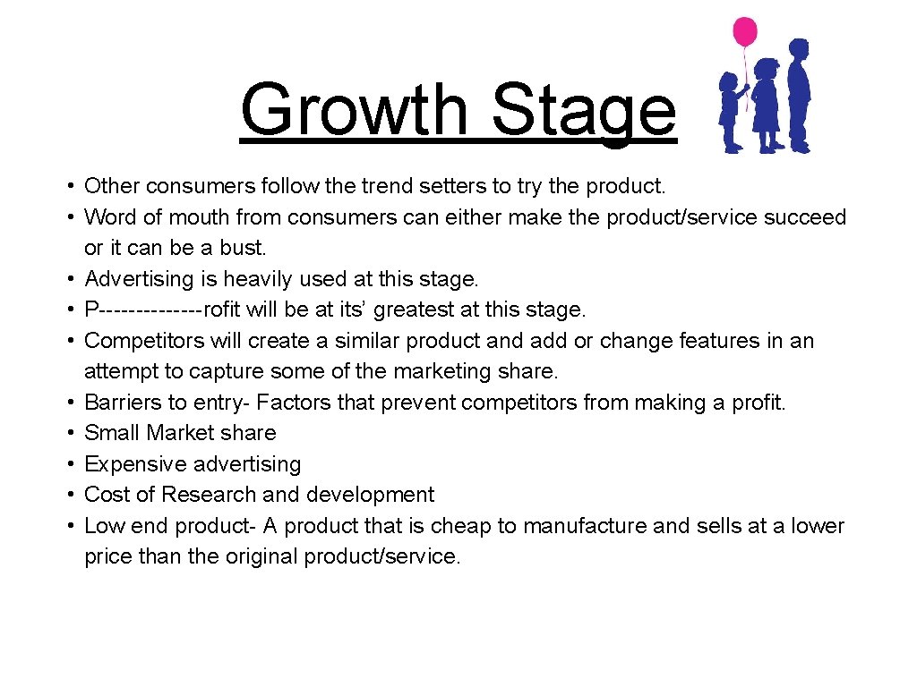 Growth Stage • Other consumers follow the trend setters to try the product. •