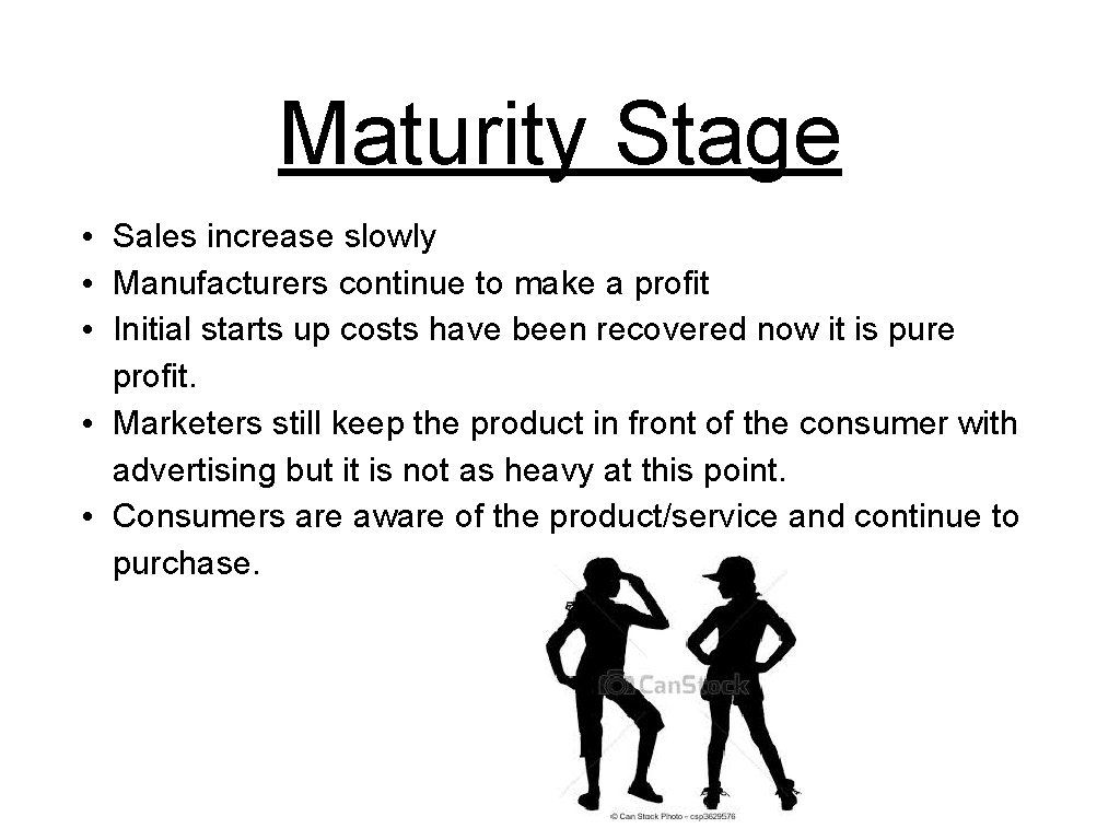 Maturity Stage • Sales increase slowly • Manufacturers continue to make a profit •