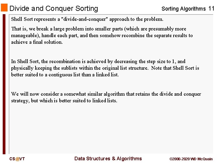 Divide and Conquer Sorting Algorithms 11 Shell Sort represents a "divide-and-conquer" approach to the