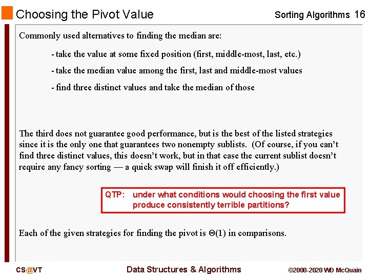 Choosing the Pivot Value Sorting Algorithms 16 Commonly used alternatives to finding the median