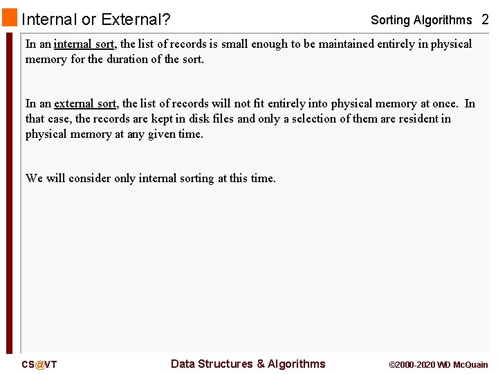 Internal or External? Sorting Algorithms 2 In an internal sort, the list of records