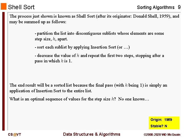 Shell Sorting Algorithms 9 The process just shown is known as Shell Sort (after