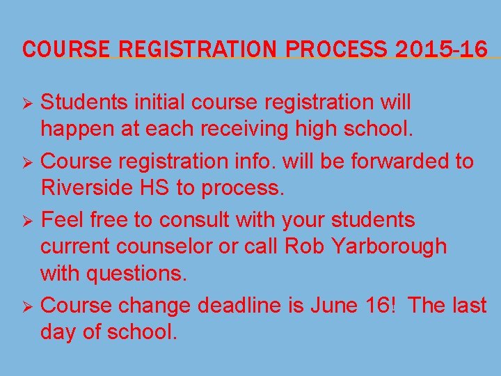 COURSE REGISTRATION PROCESS 2015 -16 Students initial course registration will happen at each receiving