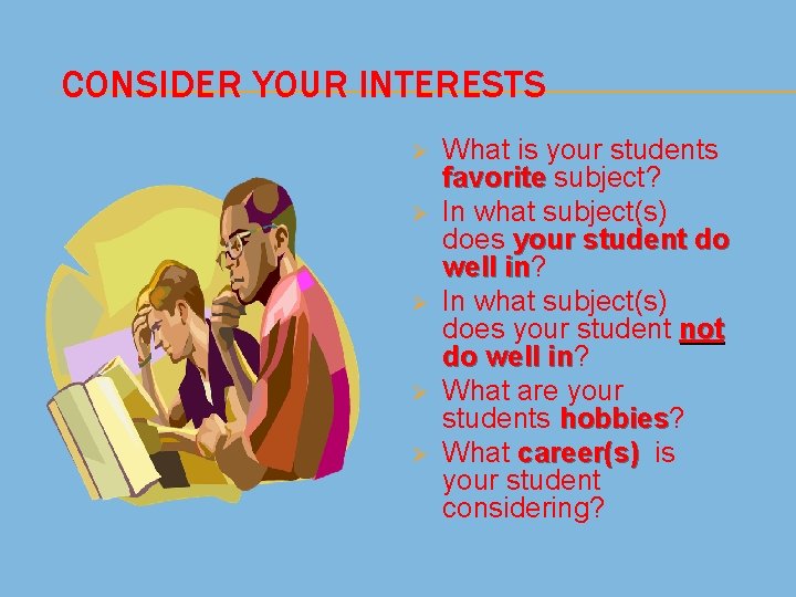 CONSIDER YOUR INTERESTS Ø Ø Ø What is your students favorite subject? In what