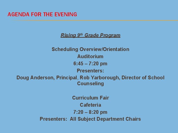 AGENDA FOR THE EVENING Rising 9 th Grade Program Scheduling Overview/Orientation Auditorium 6: 45