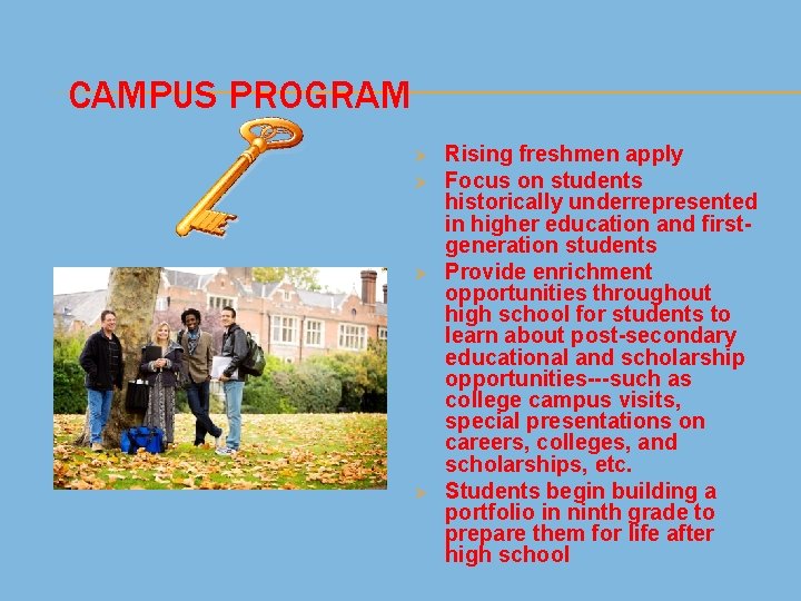 CAMPUS PROGRAM Ø Ø Rising freshmen apply Focus on students historically underrepresented in higher