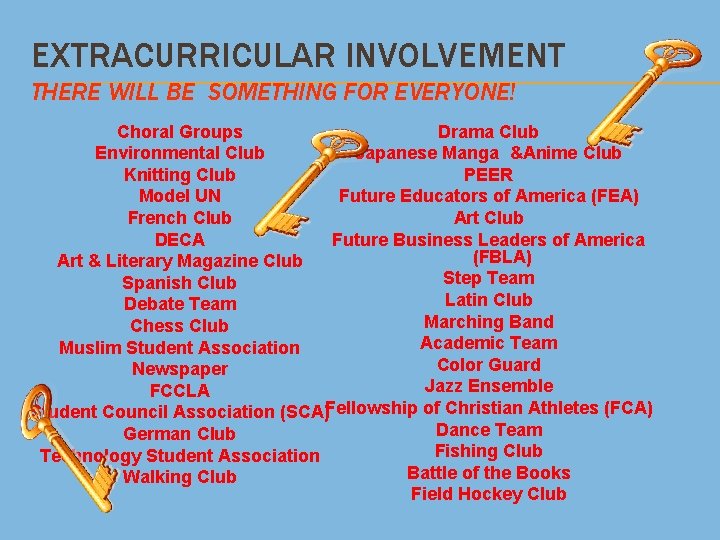 EXTRACURRICULAR INVOLVEMENT THERE WILL BE SOMETHING FOR EVERYONE! Choral Groups Drama Club Environmental Club