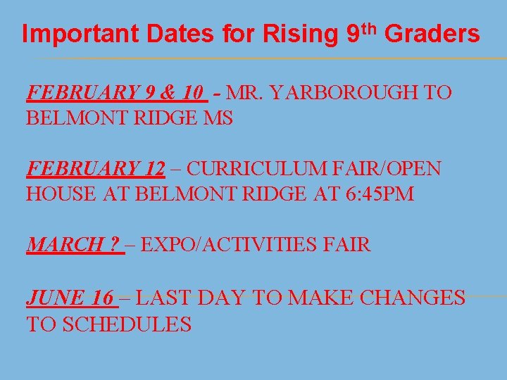 Important Dates for Rising 9 th Graders FEBRUARY 9 & 10 - MR. YARBOROUGH