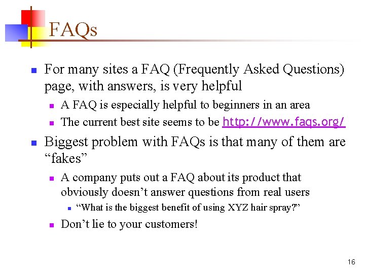 FAQs n For many sites a FAQ (Frequently Asked Questions) page, with answers, is