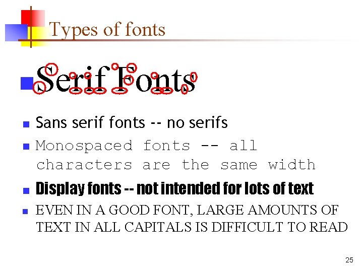 Types of fonts n Serif Fonts n Sans serif fonts -- no serifs Monospaced