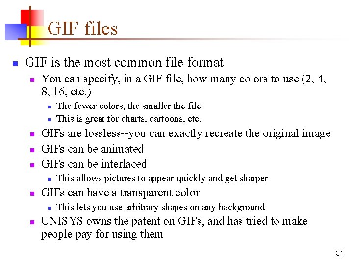 GIF files n GIF is the most common file format n You can specify,