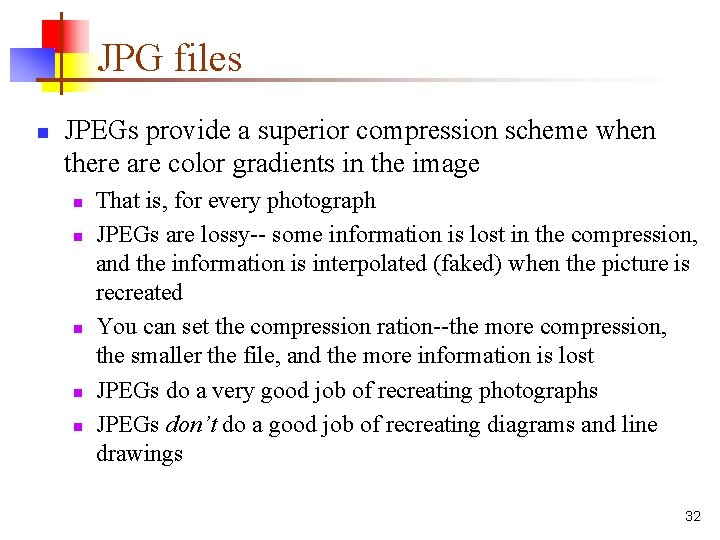 JPG files n JPEGs provide a superior compression scheme when there are color gradients