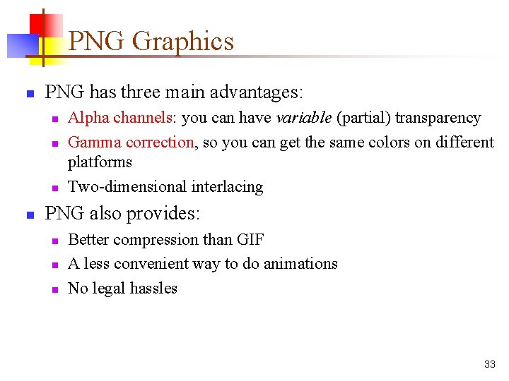 PNG Graphics n PNG has three main advantages: n n Alpha channels: you can