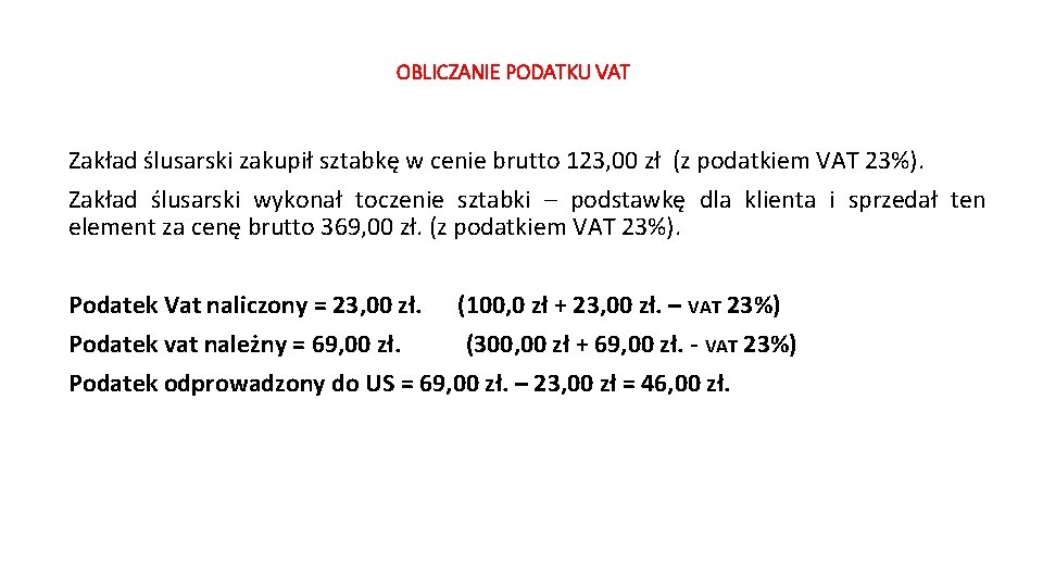 OBLICZANIE PODATKU VAT Zakład ślusarski zakupił sztabkę w cenie brutto 123, 00 zł (z