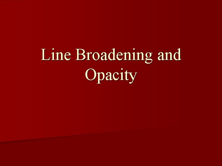 Line Broadening and Opacity 