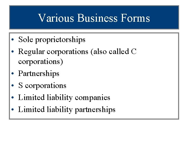 Various Business Forms • Sole proprietorships • Regular corporations (also called C corporations) •