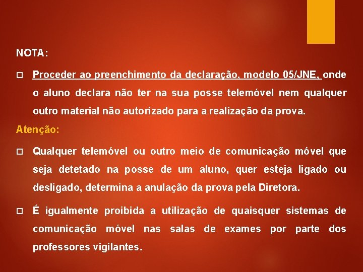 NOTA: Proceder ao preenchimento da declaração, modelo 05/JNE, onde o aluno declara não ter