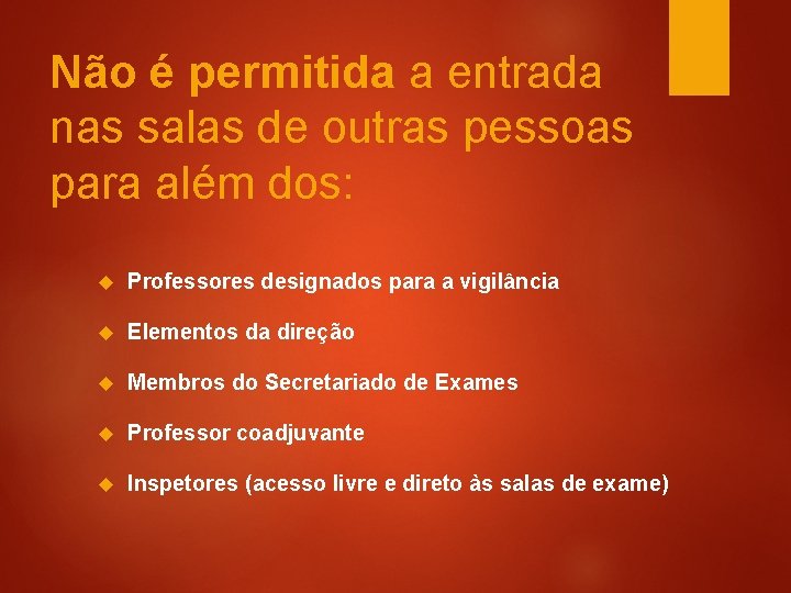 Não é permitida a entrada nas salas de outras pessoas para além dos: Professores