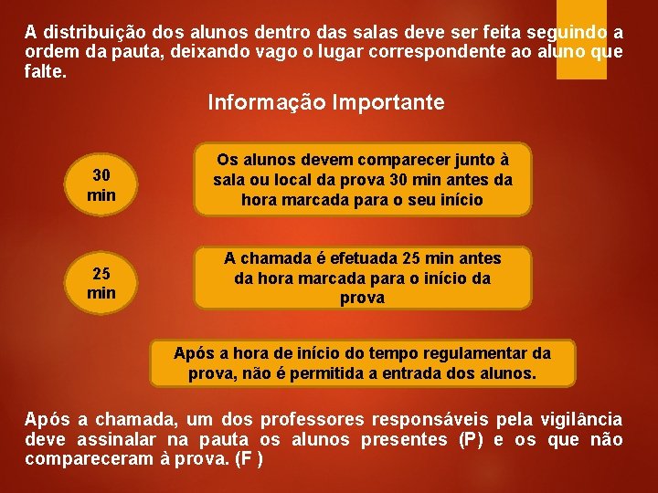 A distribuição dos alunos dentro das salas deve ser feita seguindo a ordem da