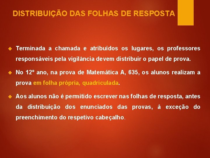 DISTRIBUIÇÃO DAS FOLHAS DE RESPOSTA Terminada a chamada e atribuídos os lugares, os professores