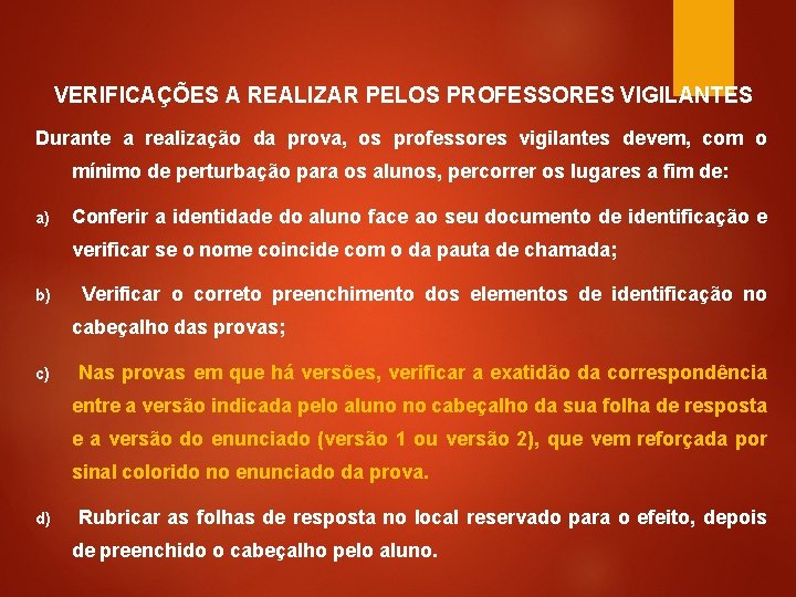 VERIFICAÇÕES A REALIZAR PELOS PROFESSORES VIGILANTES Durante a realização da prova, os professores vigilantes