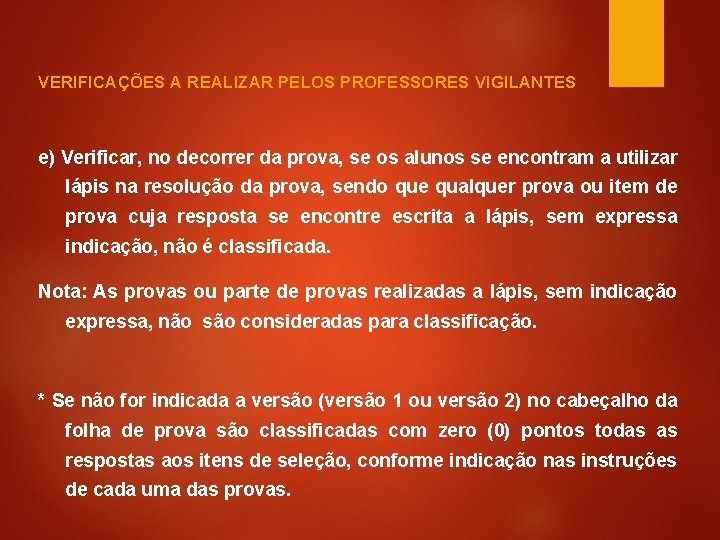 VERIFICAÇÕES A REALIZAR PELOS PROFESSORES VIGILANTES e) Verificar, no decorrer da prova, se os