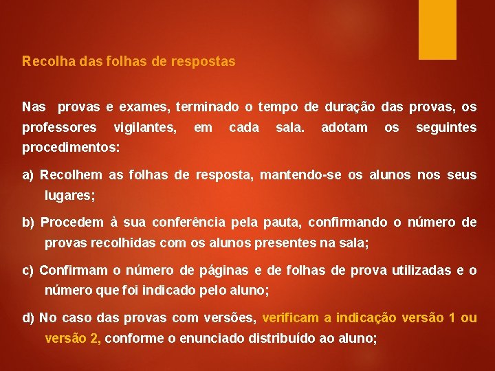 Recolha das folhas de respostas Nas provas e exames, terminado o tempo de duração