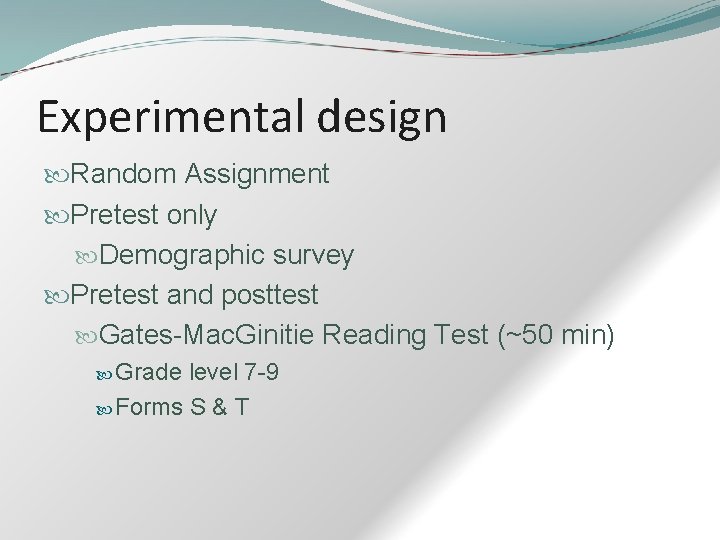 Experimental design Random Assignment Pretest only Demographic survey Pretest and posttest Gates-Mac. Ginitie Reading