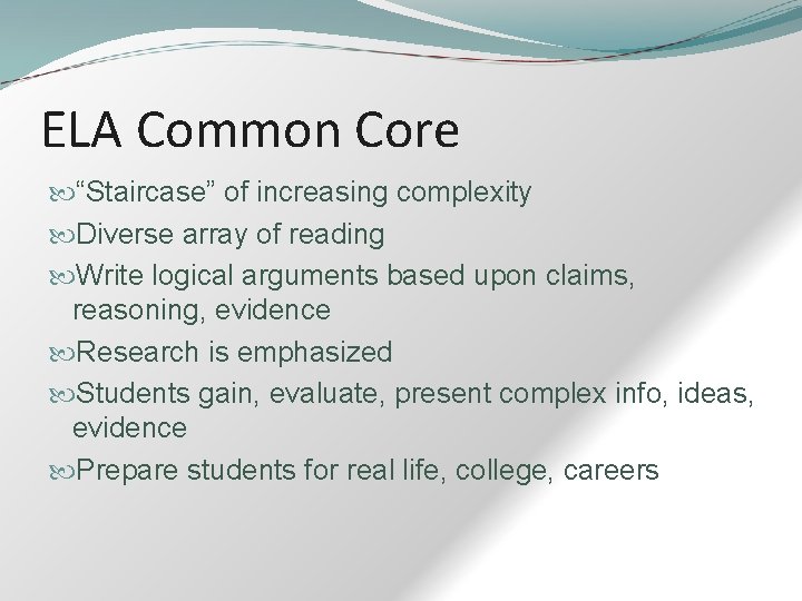 ELA Common Core “Staircase” of increasing complexity Diverse array of reading Write logical arguments