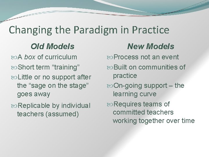 Changing the Paradigm in Practice Old Models New Models A box of curriculum Short