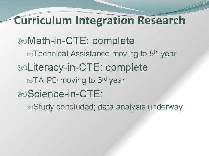 Curriculum Integration Research Math-in-CTE: complete Technical Assistance moving to 8 th year Literacy-in-CTE: complete