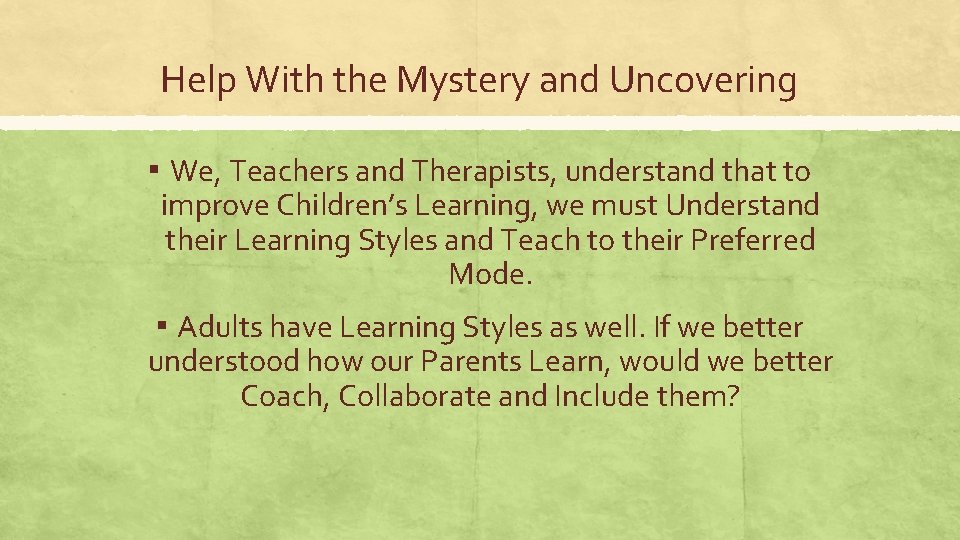 Help With the Mystery and Uncovering ▪ We, Teachers and Therapists, understand that to