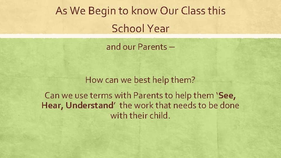 As We Begin to know Our Class this School Year and our Parents –