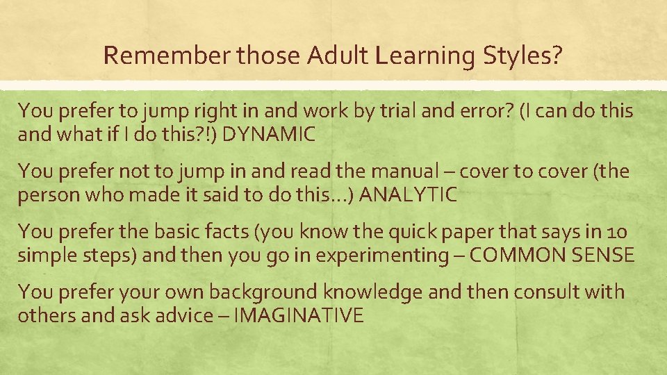 Remember those Adult Learning Styles? You prefer to jump right in and work by