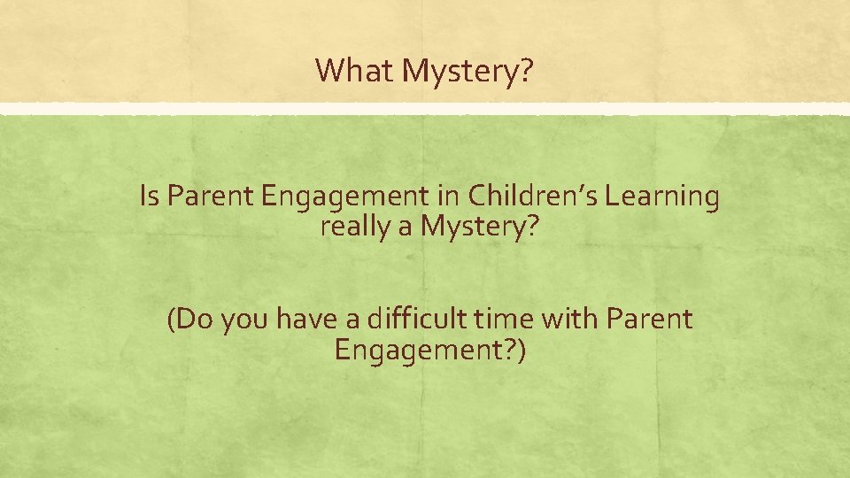 What Mystery? Is Parent Engagement in Children’s Learning really a Mystery? (Do you have