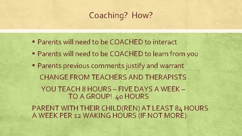 Coaching? How? ▪ Parents will need to be COACHED to interact ▪ Parents will