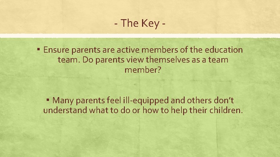 - The Key ▪ Ensure parents are active members of the education team. Do